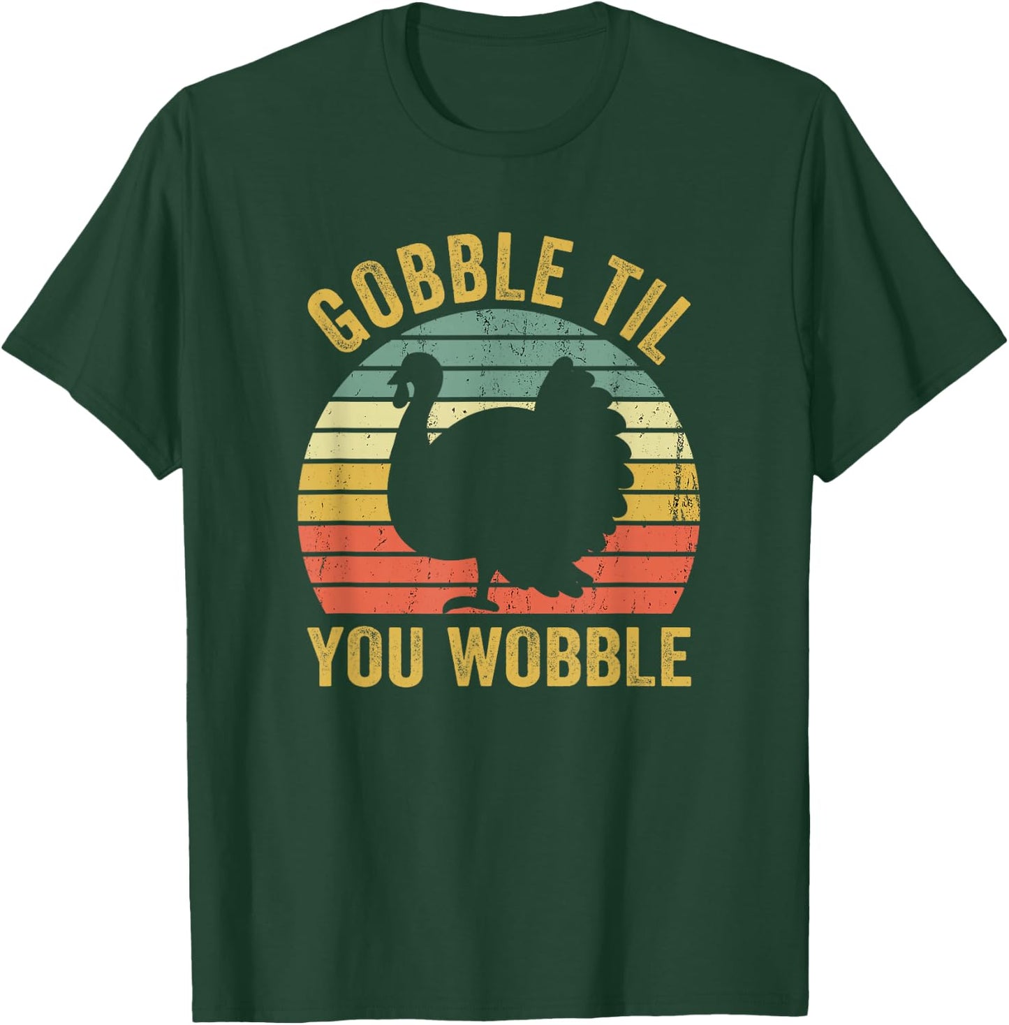Gobble Til You Wobble Thanksgiving Turkey Trot T-Shirt - T-Shirt | Forest