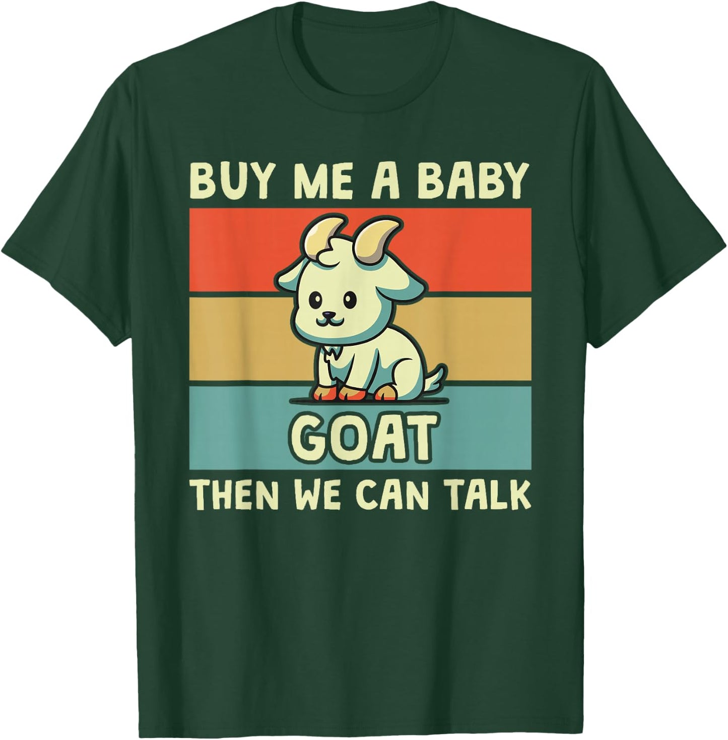 Buy Me A Baby Goat Then We Can Talk Funny Farmer Goat T-Shirt - T-Shirt | Forest