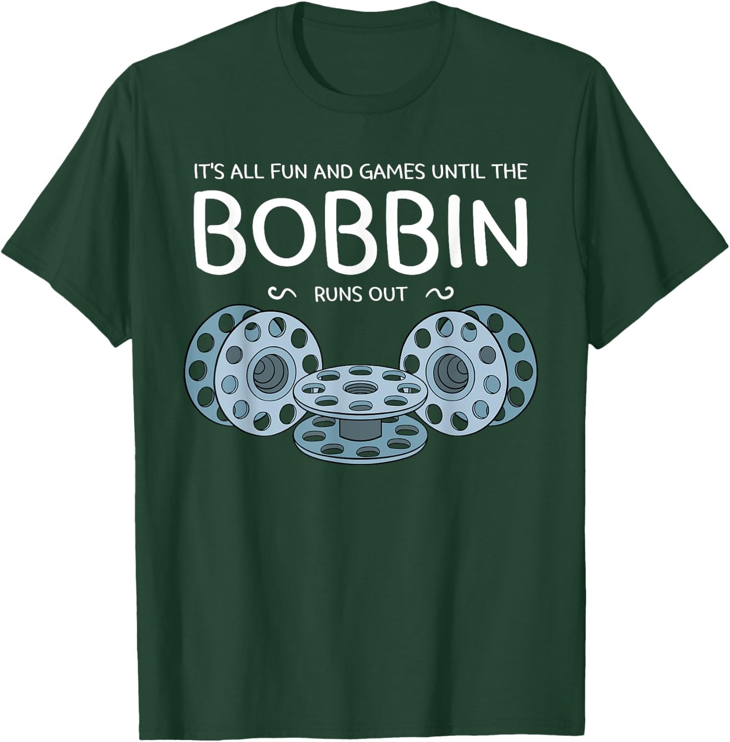 It's All Fun And Games Until The Bobbin Runs Out Sewing Gift T-Shirt - T-Shirt | Forest