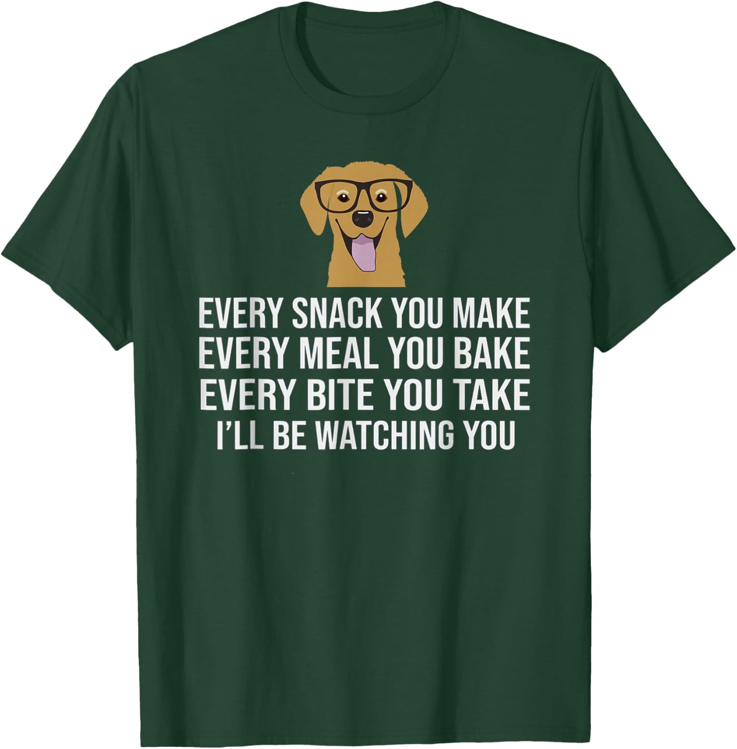 Every snack you make for Dog Lovers, Dog Owner & Dog Trainer T-Shirt - T-Shirt | Forest