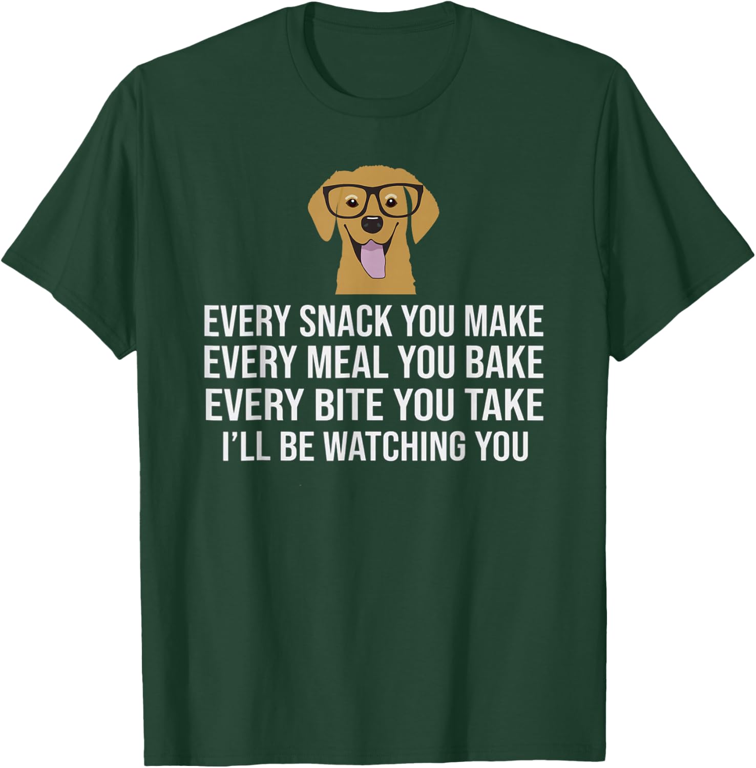 Every snack you make for Dog Lovers, Dog Owner & Dog Trainer T-Shirt - T-Shirt | Forest