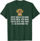 Every snack you make for Dog Lovers, Dog Owner & Dog Trainer T-Shirt - T-Shirt | Forest
