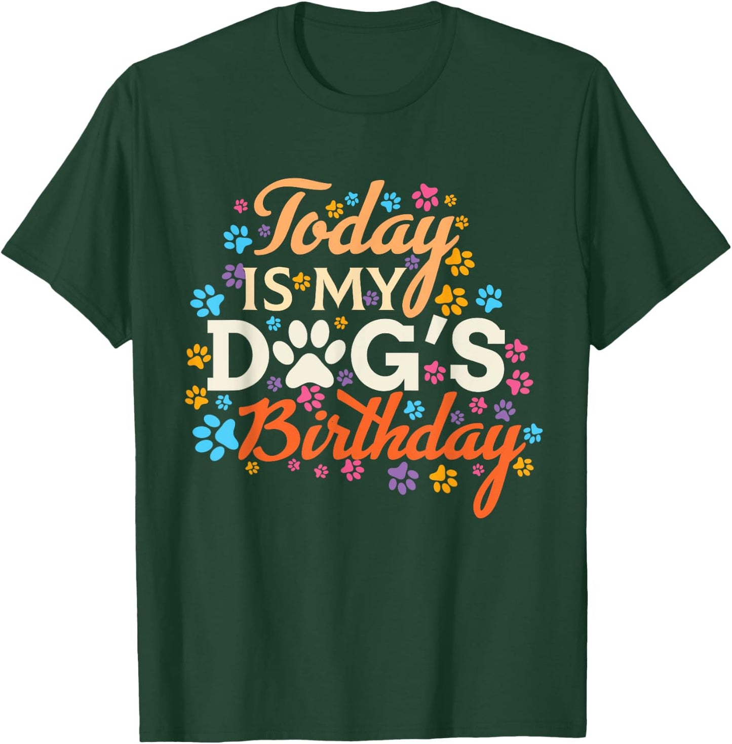 Today is My Dogs Birthday Boy Dog Mom Women Pet Owner Gifts T-Shirt - T-Shirt | Forest
