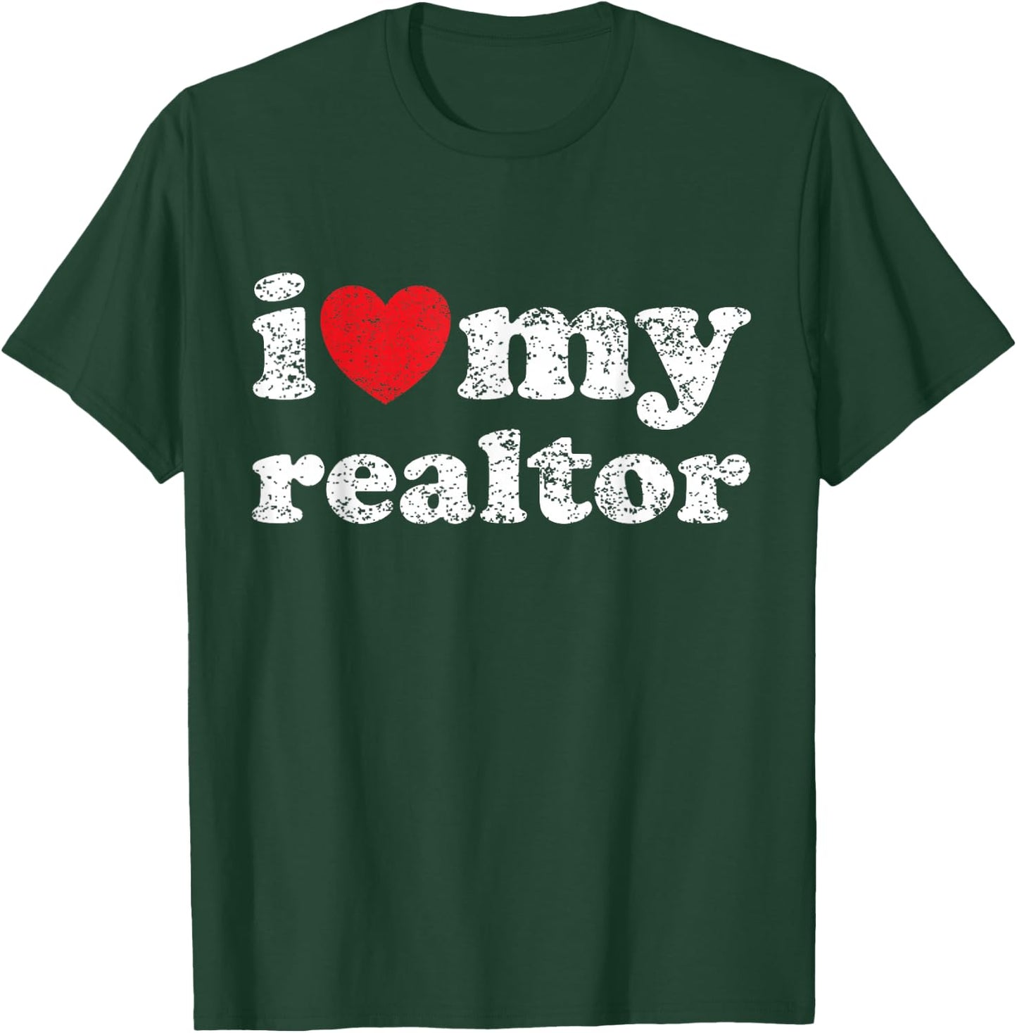 I Love My Realtor T-Shirt - T-Shirt | Forest