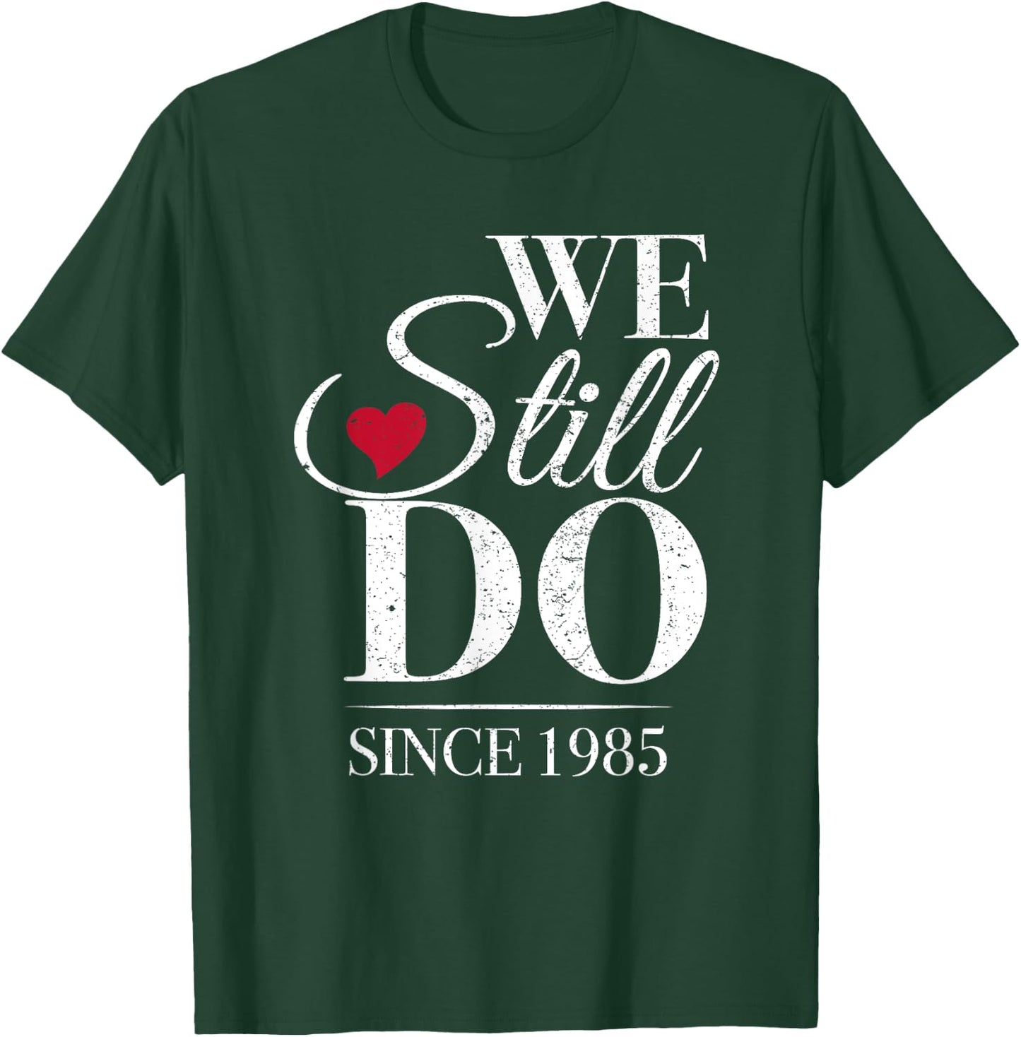 Romantic We Still Do Since 1985 - 40th Wedding Anniversary T-Shirt - T-Shirt | Forest
