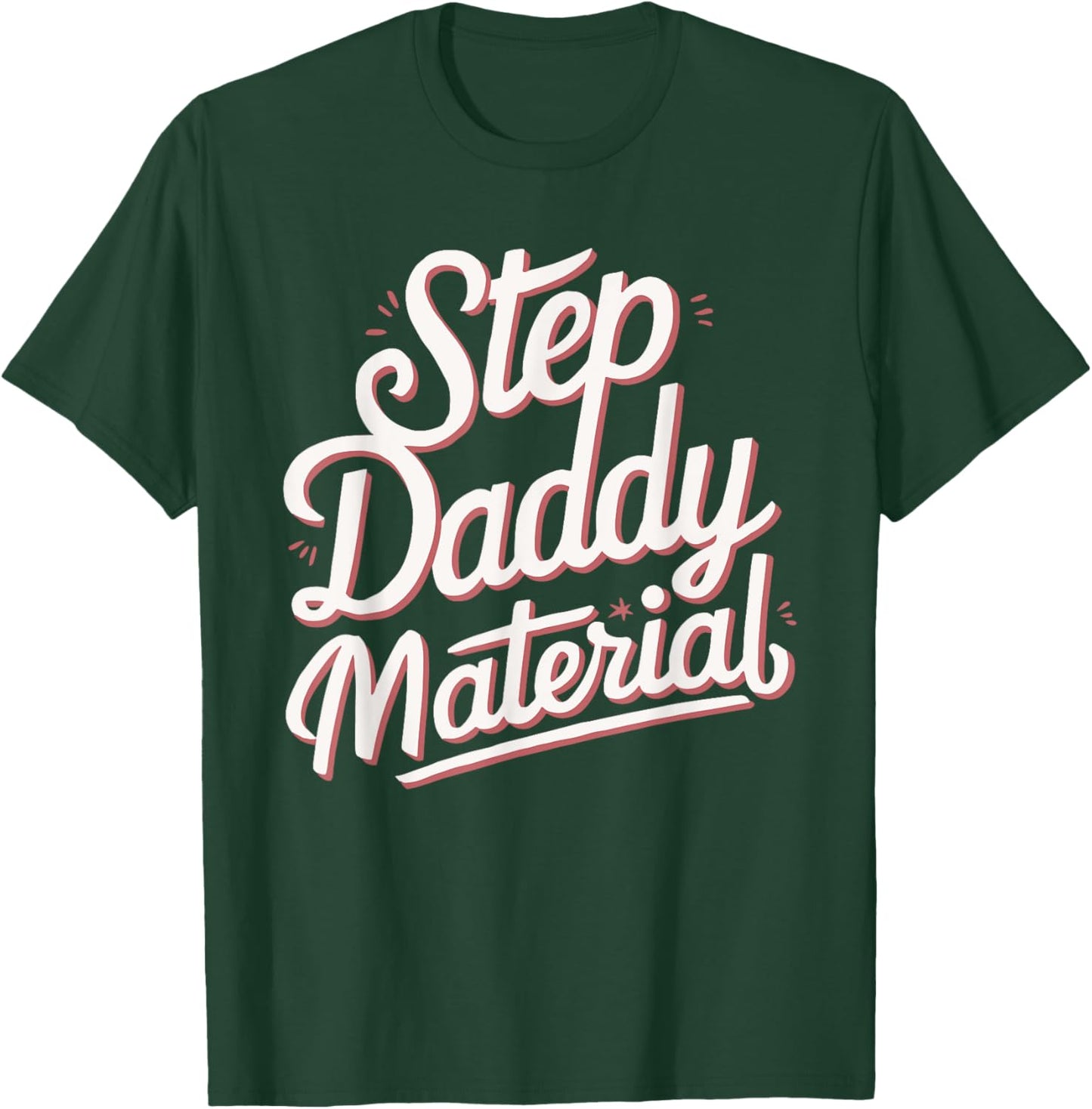 Step Daddy Material T-Shirt - T-Shirt | Forest