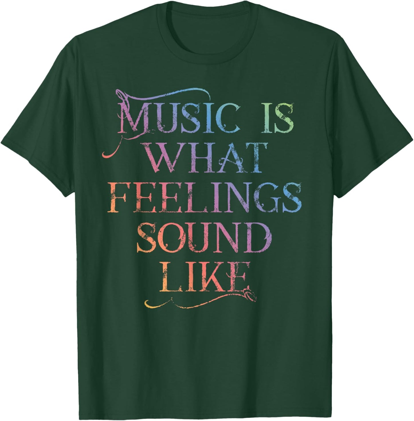 MUSIC IS WHAT FEELINGS SOUND LIKE Rainbow letters T-Shirt - T-Shirt | Forest