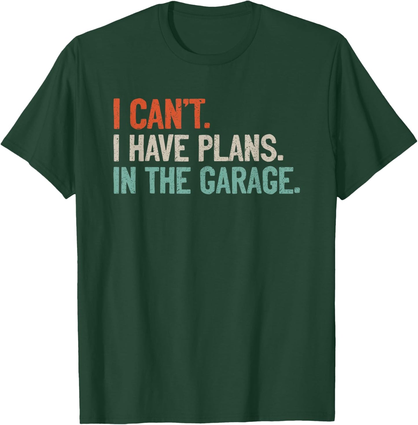 I Can't I Have Plans In The Garage Shirt Mechanic DIY Saying T-Shirt - T-Shirt | Forest