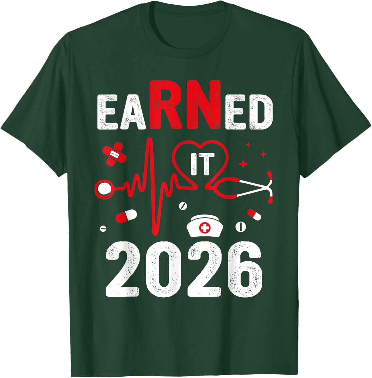 Earned It 2026 For Nurse Graduation Or RN LPN Class Of 2026 T-Shirt - T-Shirt | Forest