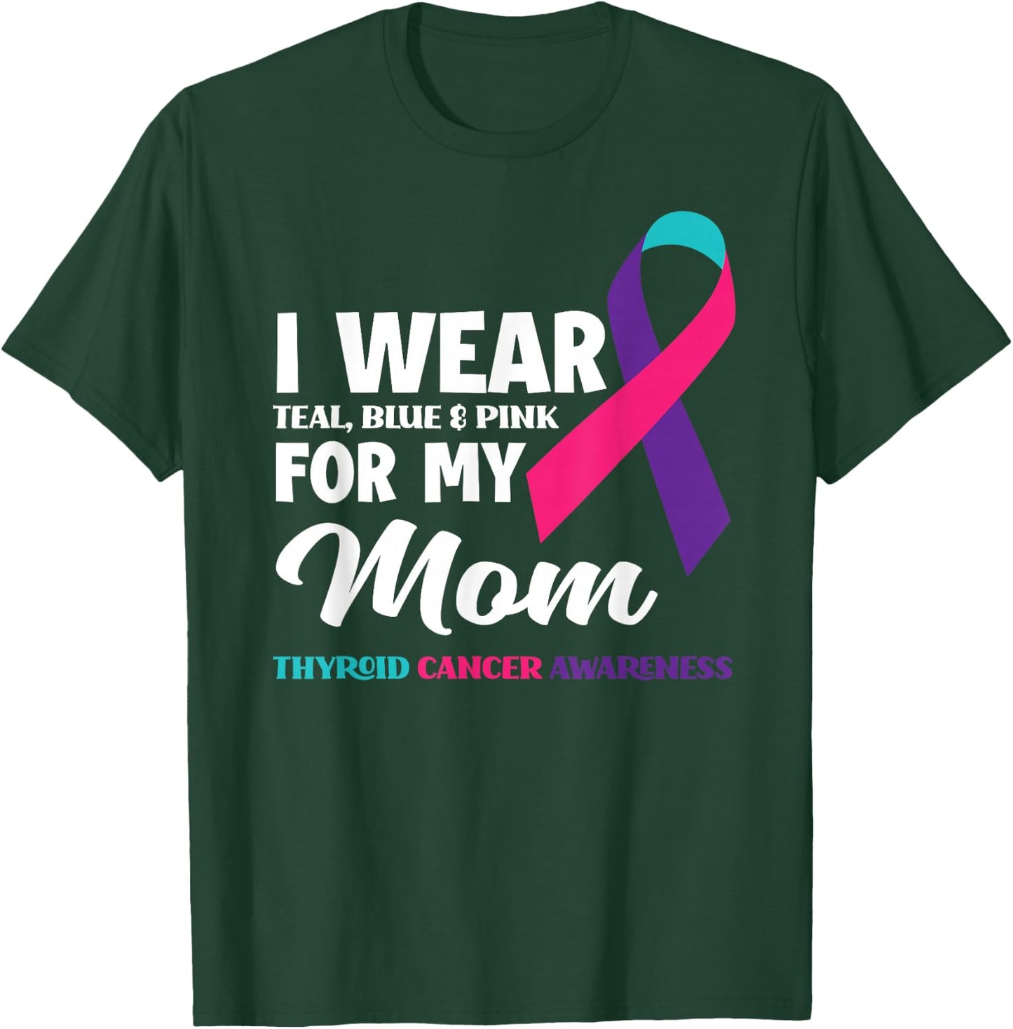I Wear Teal Blue & Pink For My Mom Thyroid Cancer Awareness T-Shirt - T-Shirt | Forest