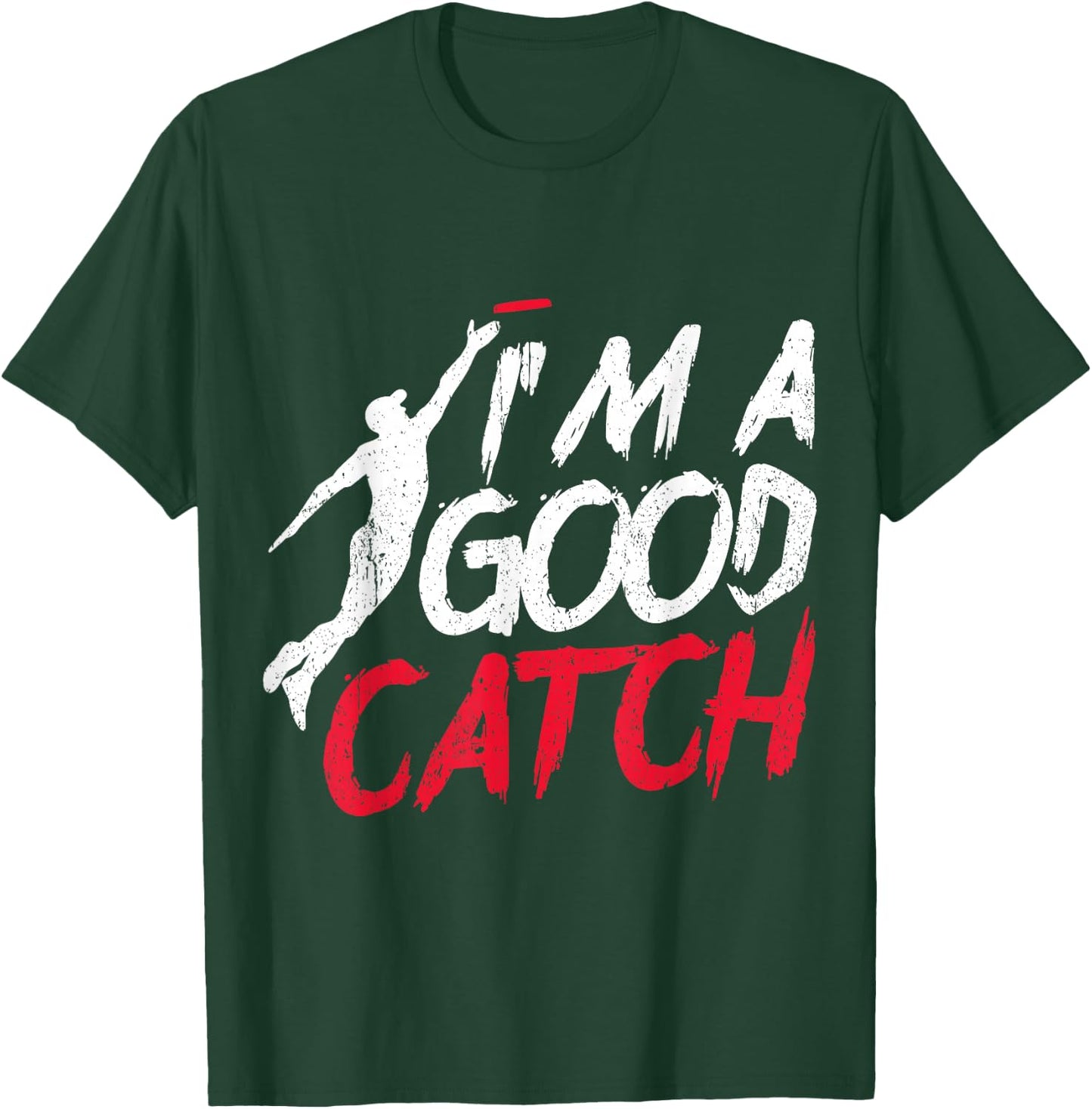 Funny Frisbee Design I'm a Good Catch Ultimate Frisbee T-Shirt - T-Shirt | Forest