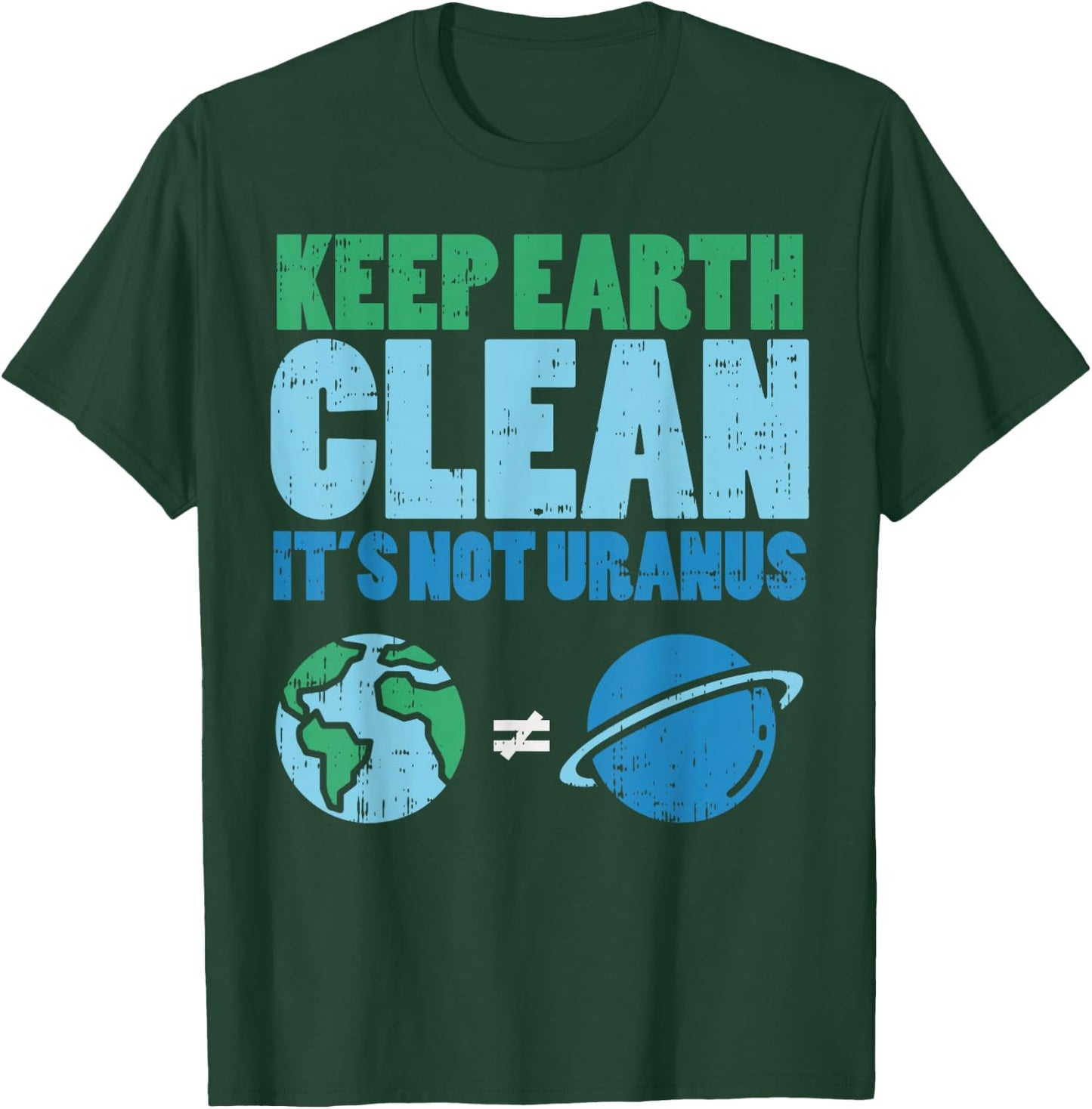 Keep The Earth Clean Its Not Uranus Shirt Funny Earth Day T-Shirt - T-Shirt | Forest