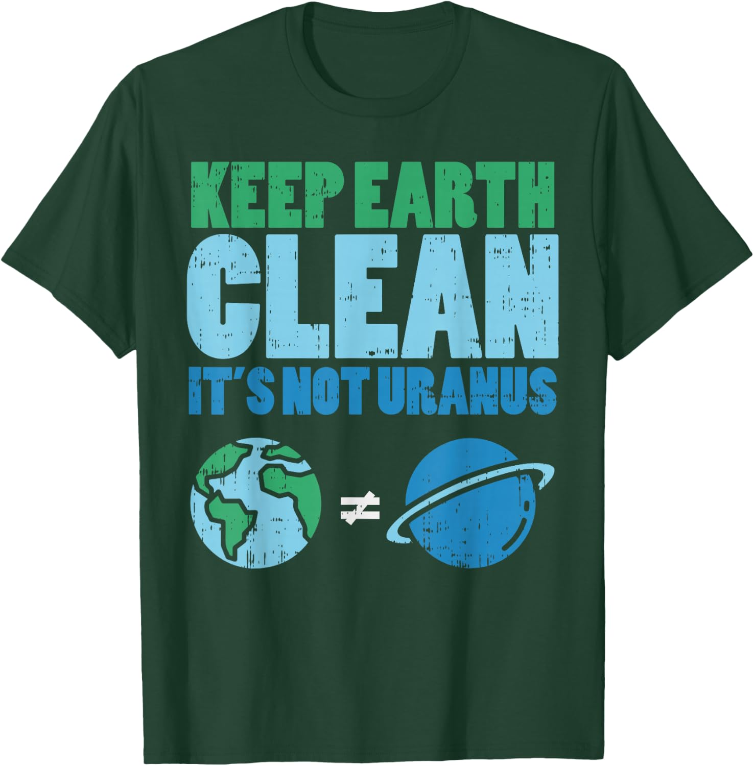 Keep The Earth Clean Its Not Uranus Shirt Funny Earth Day T-Shirt - T-Shirt | Forest