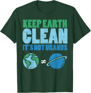 Keep The Earth Clean Its Not Uranus Shirt Funny Earth Day T-Shirt - T-Shirt | Forest