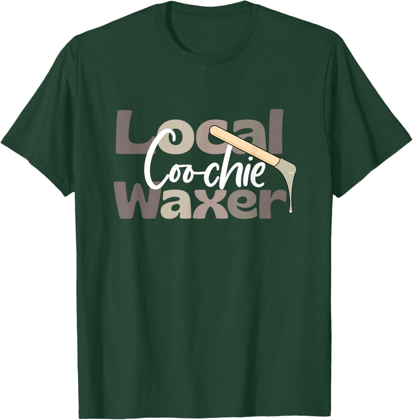 Local Coochie Waxer Waxing Esthetician Coochie Waxer T-Shirt - T-Shirt | Forest