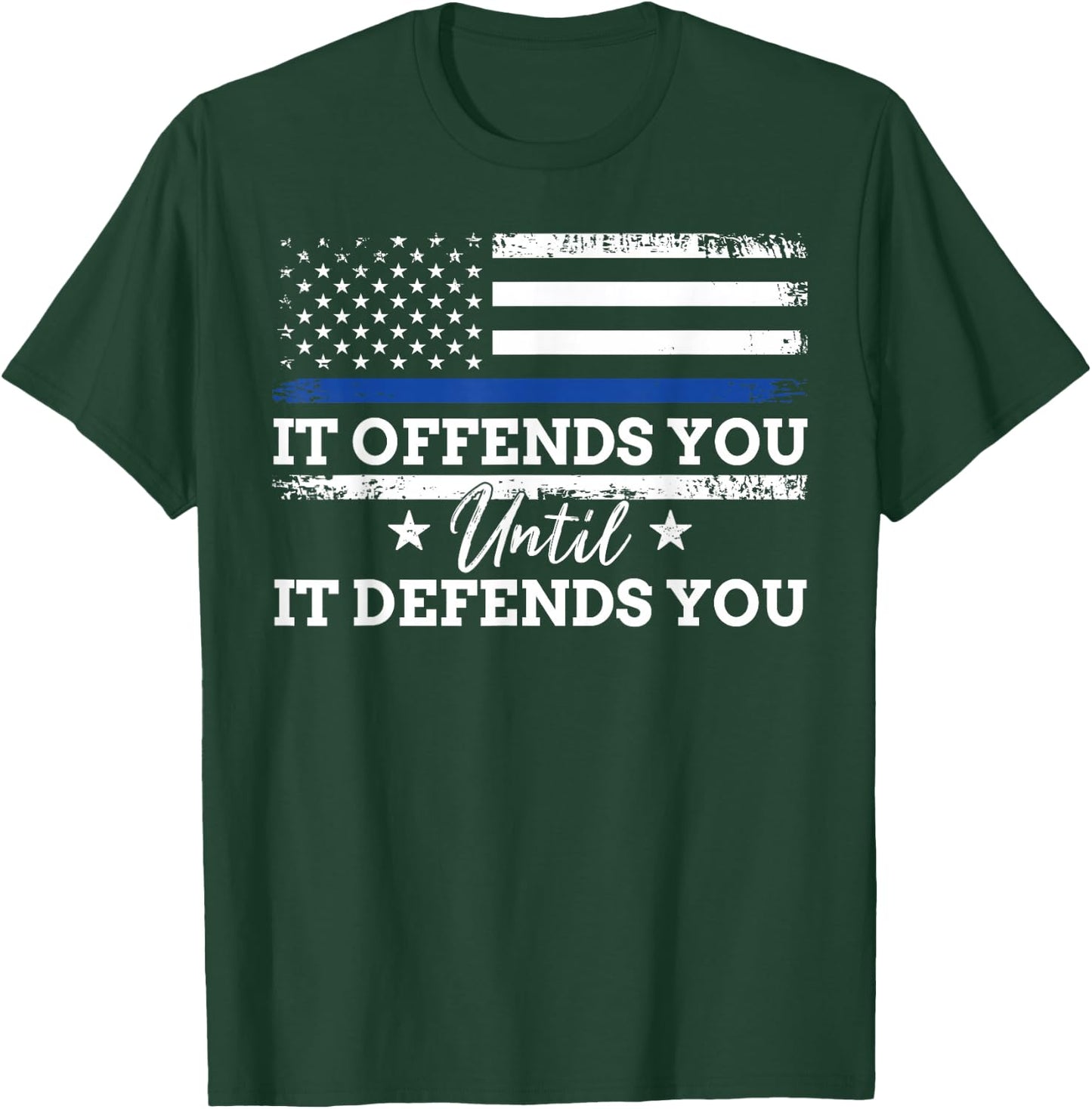 It Offends You Until It Defends You Blue Line Police flag T-Shirt - T-Shirt | Forest