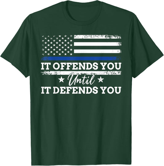 It Offends You Until It Defends You Blue Line Police flag T-Shirt - T-Shirt | Forest