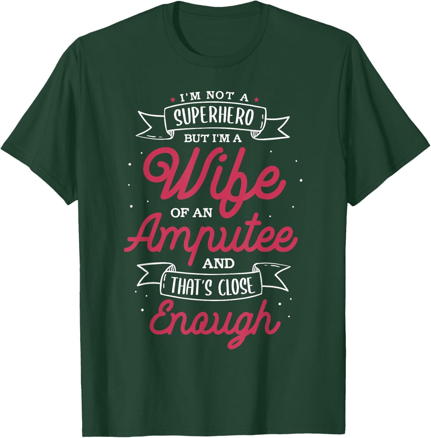 I'm not a superhero but I'm a wife of an Amputee T-Shirt - T-Shirt | Forest