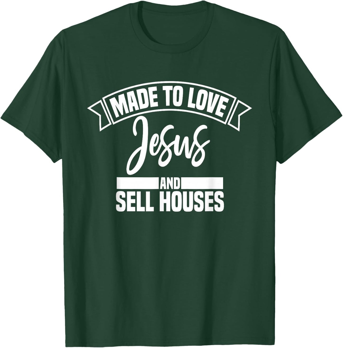 Made to Love Jesus and Sell Houses Cute Christian Realtor T-Shirt - T-Shirt | Forest