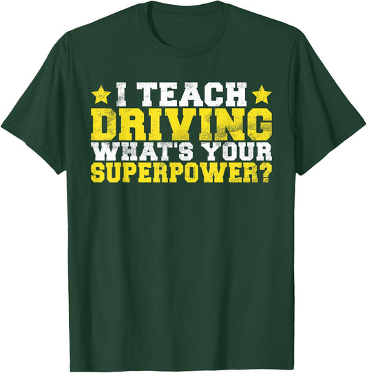 I teach Driving whats your Superpower Driving Instructor T-Shirt - T-Shirt | Forest