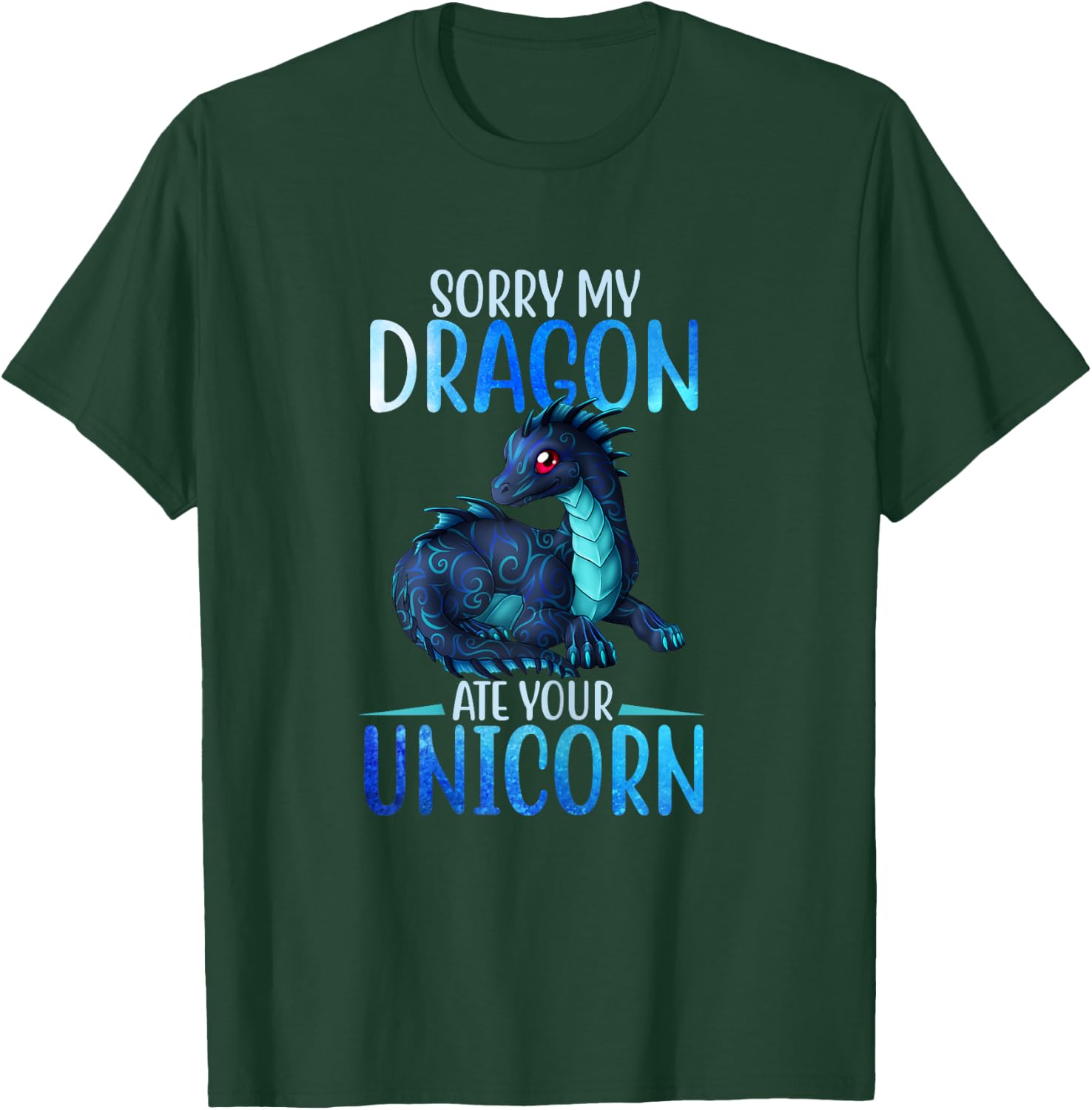 Sorry My Dragon Ate Your Unicorn Funny Shirt Gift Girls T-Shirt - T-Shirt | Forest