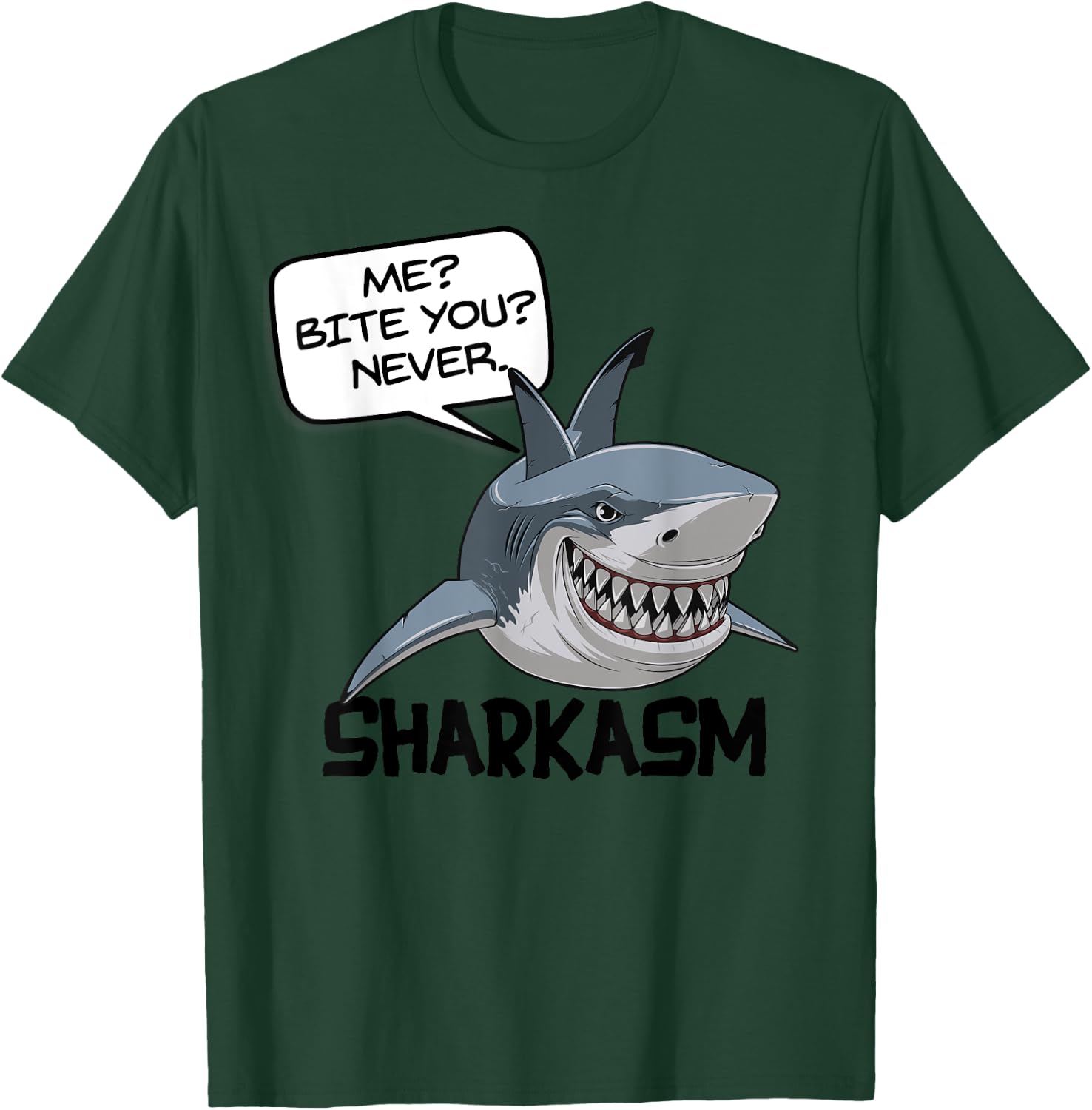 ME? BITE YOU? NEVER. SHARKASM! Funny Shark T-Shirt - T-Shirt | Forest
