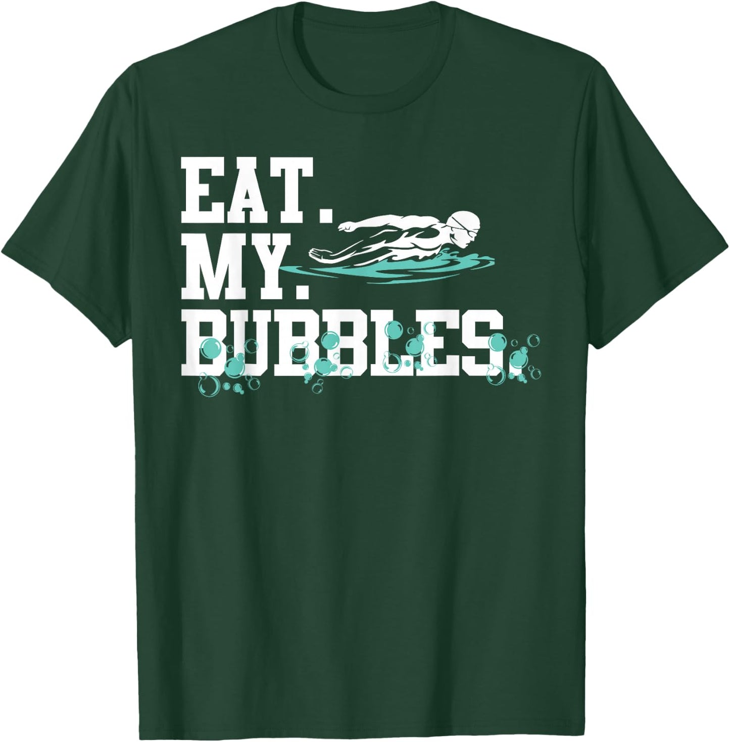 Eat My Bubbles Funny Swimming Gift Swimmer Swim Team T-Shirt - T-Shirt | Forest