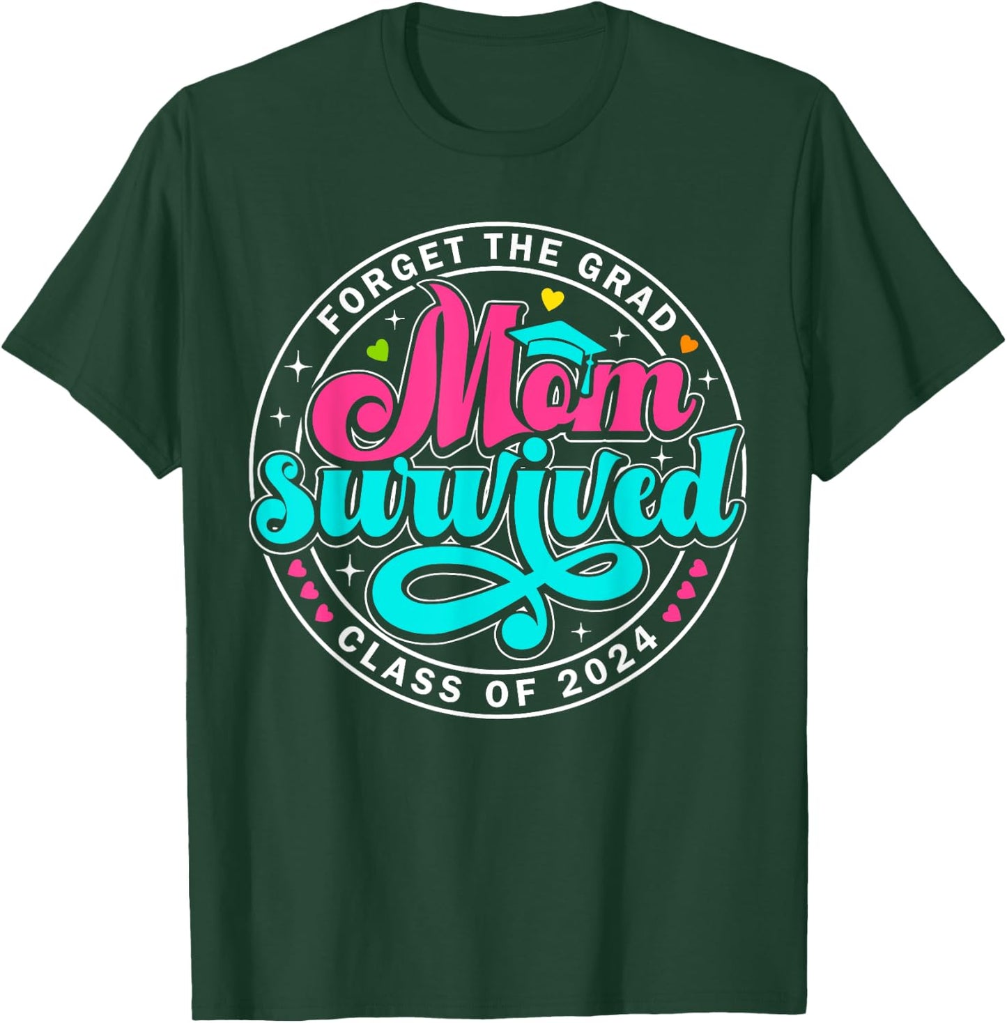 Forget The Grad Proud Mom Survived Class Of 2024 Graduate T-Shirt - T-Shirt | Forest