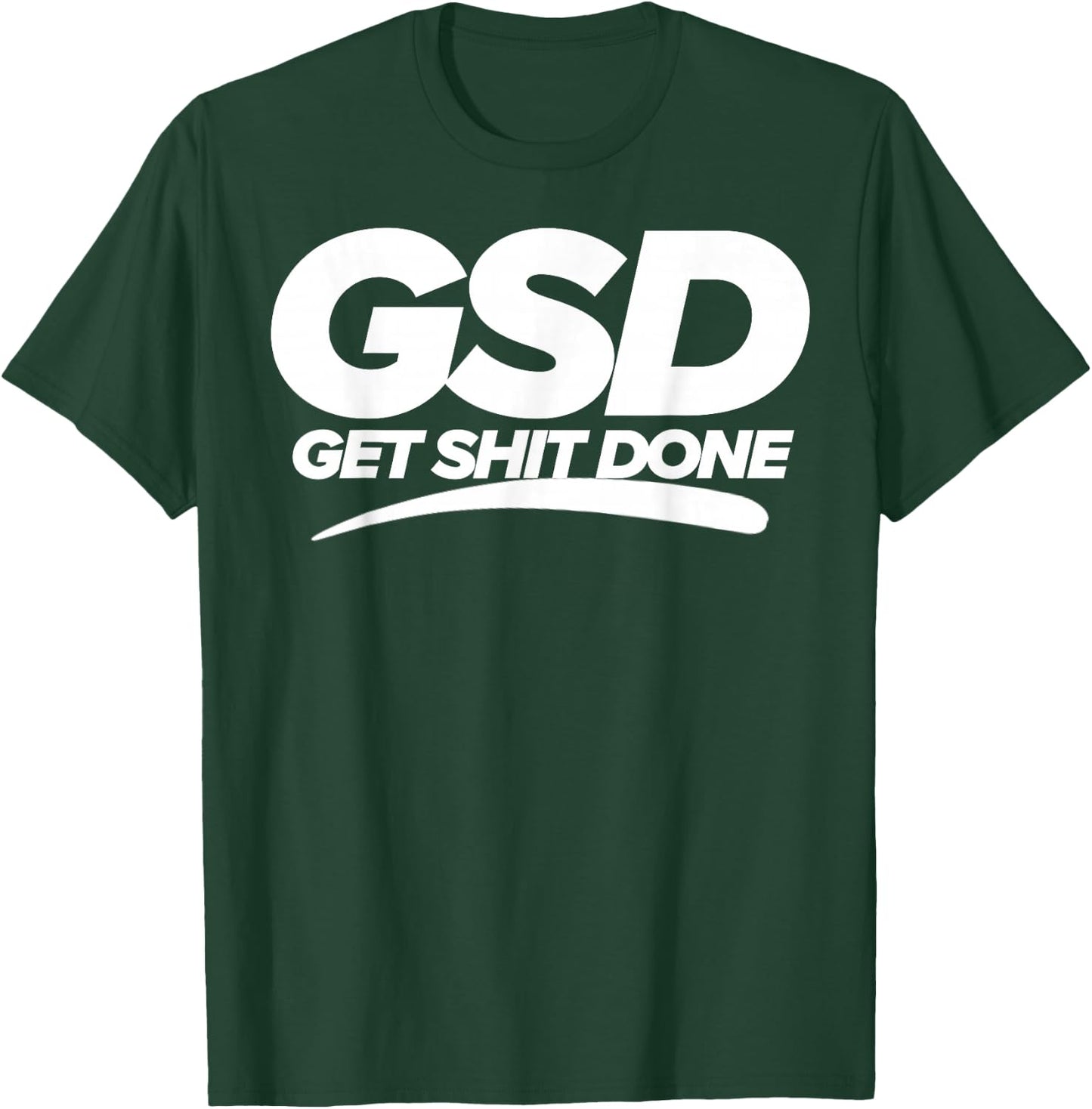 Get Shit Done GSD new year new me motivation T-Shirt - T-Shirt | Forest