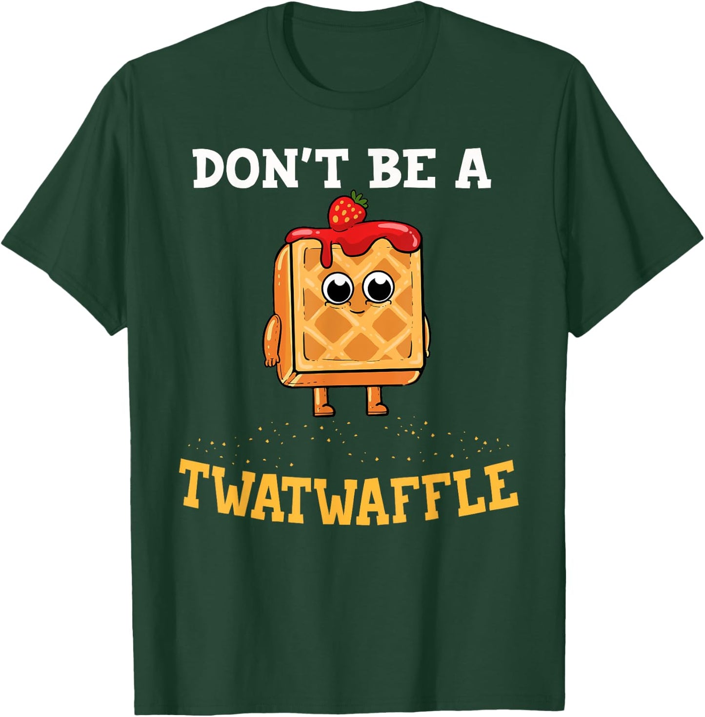 Don't Be A Twatwaffle Gift Waffle Maker T-Shirt - T-Shirt | Forest