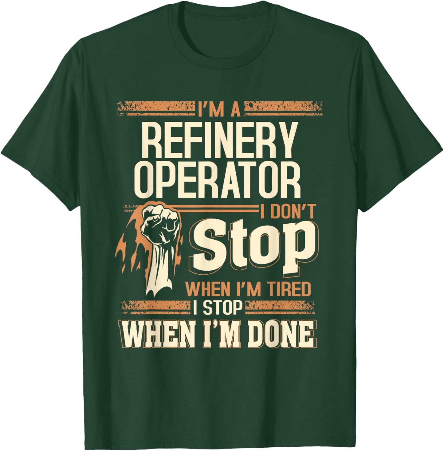 I'm A Refinery Operator I Don't Stop T-Shirt - T-Shirt | Forest