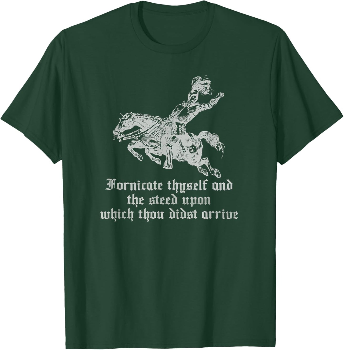 Fornicate Thyself And The Steed Upon Which Thou Didst Arrive T-Shirt - T-Shirt | Forest