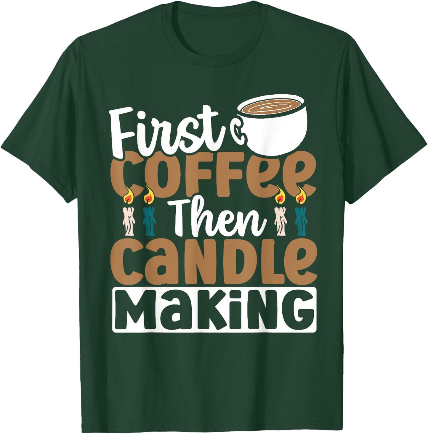 Candle Maker First Coffee Then Candle Making T-Shirt - T-Shirt | Forest