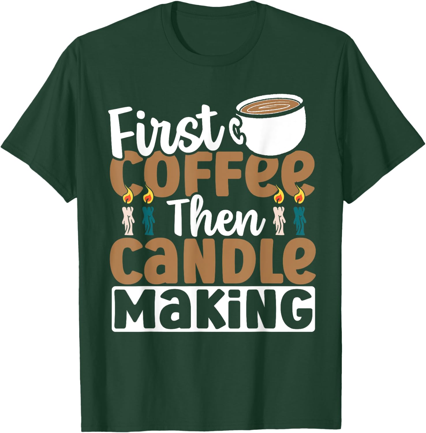 Candle Maker First Coffee Then Candle Making T-Shirt - T-Shirt | Forest