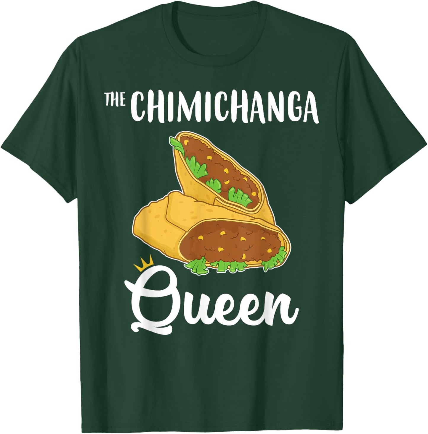 Funny Tex Mex Food The Chimichanga Queen T-Shirt - T-Shirt | Forest