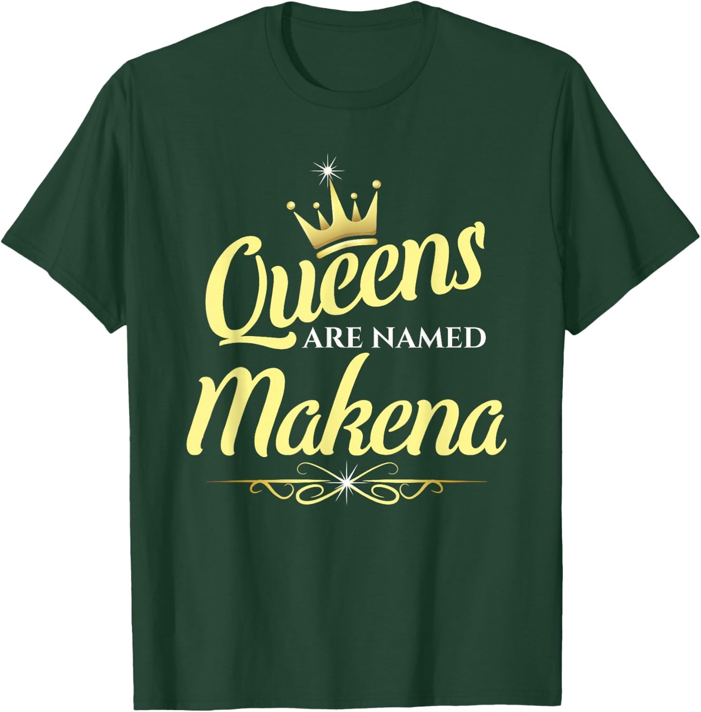 Queens Are Named Makena T-Shirt - T-Shirt | Forest