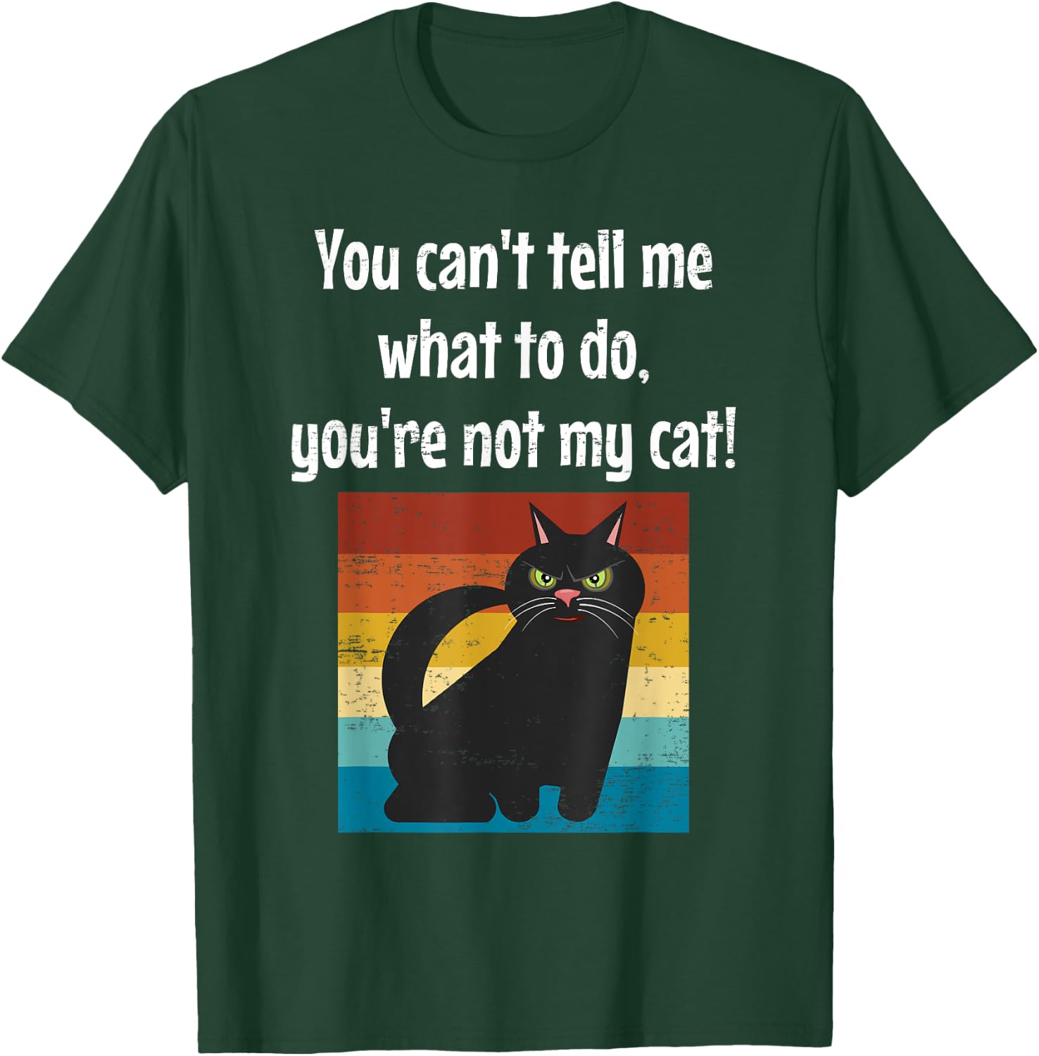 Funny Cat You Can't Tell Me What To Do You're Not My Cat Men Women Girls Kids T-Shirt - T-Shirt | Forest