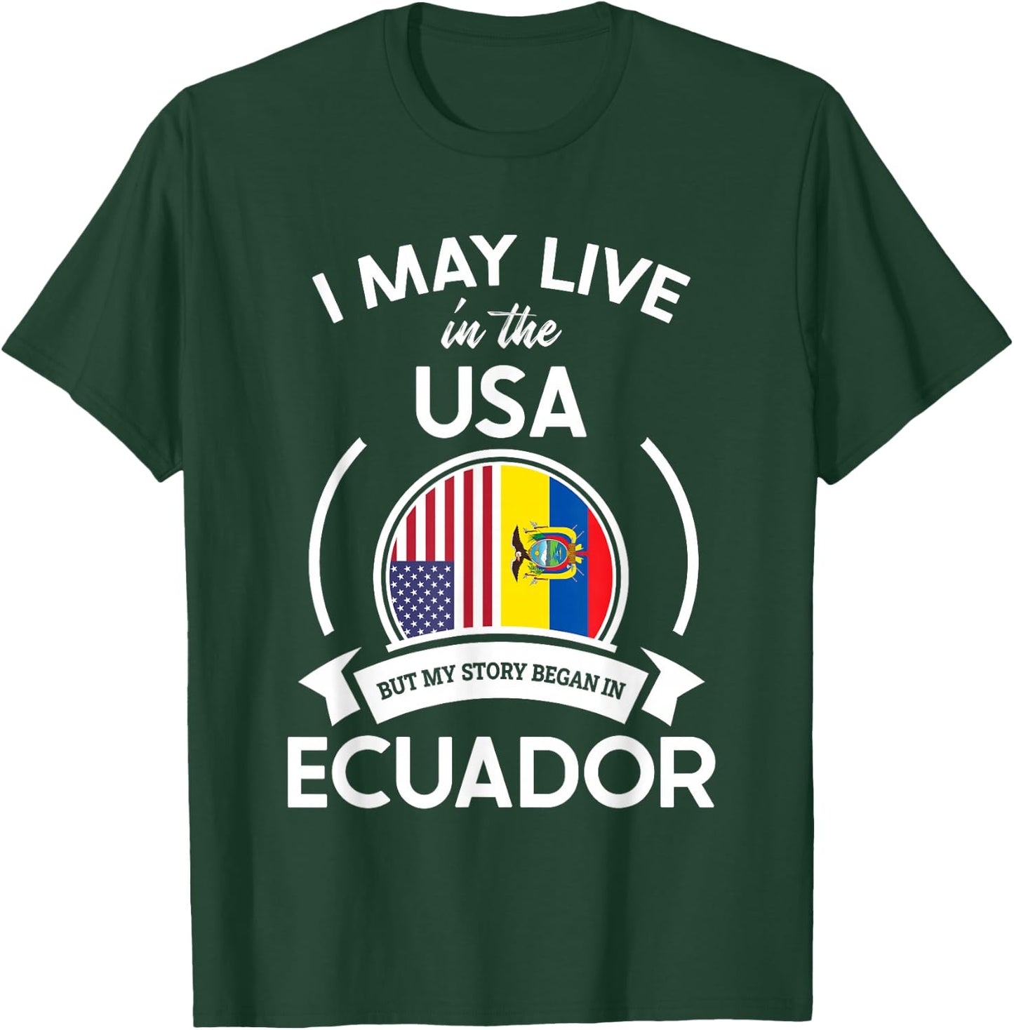 May Live in The USA But My Story Began in Ecuador Flag Gift T-Shirt - T-Shirt | Forest