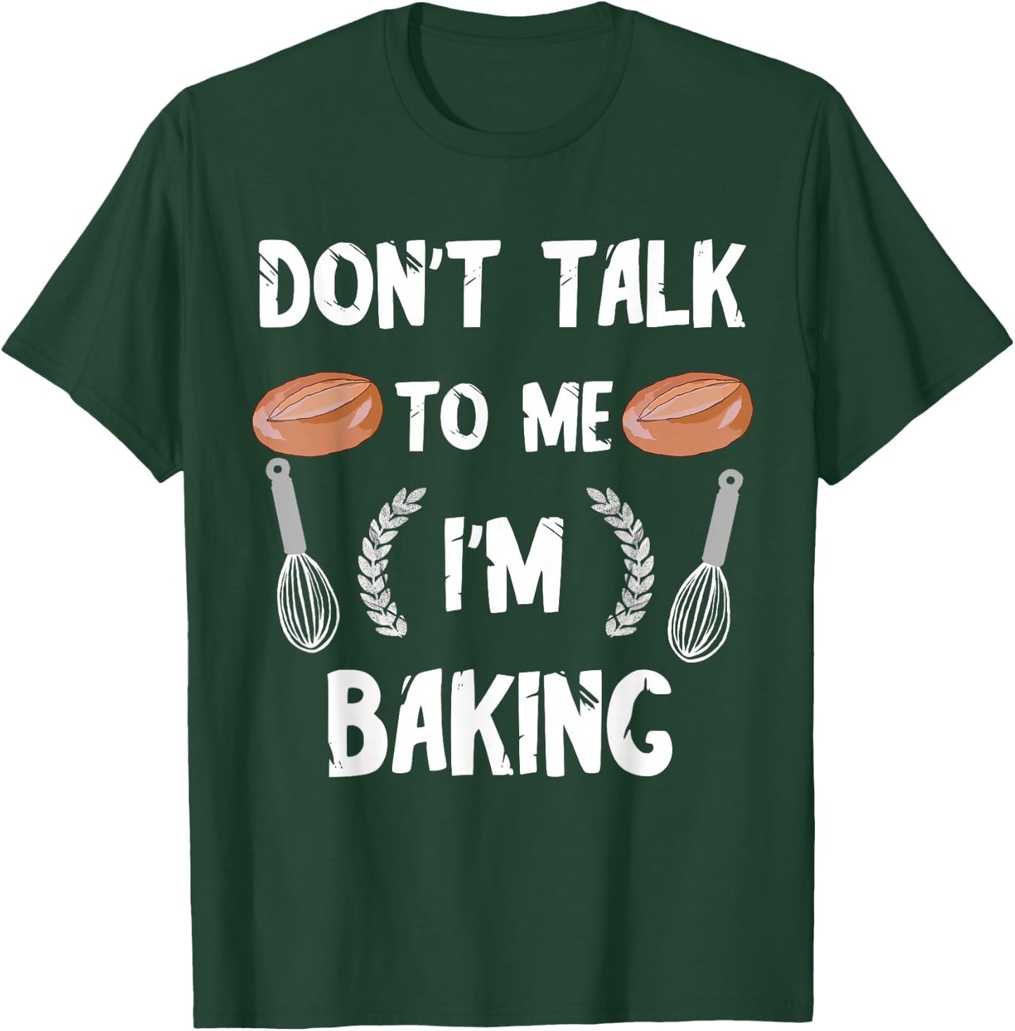 Funny Baker Don't Talk To Me I'm Baking Bread Pastry Chef T-Shirt - T-Shirt | Forest