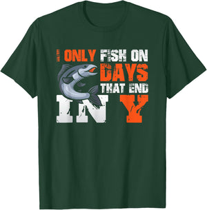 I Only Fish on Days That End in Y - Fisher Fishing T-Shirt - T-Shirt | Forest