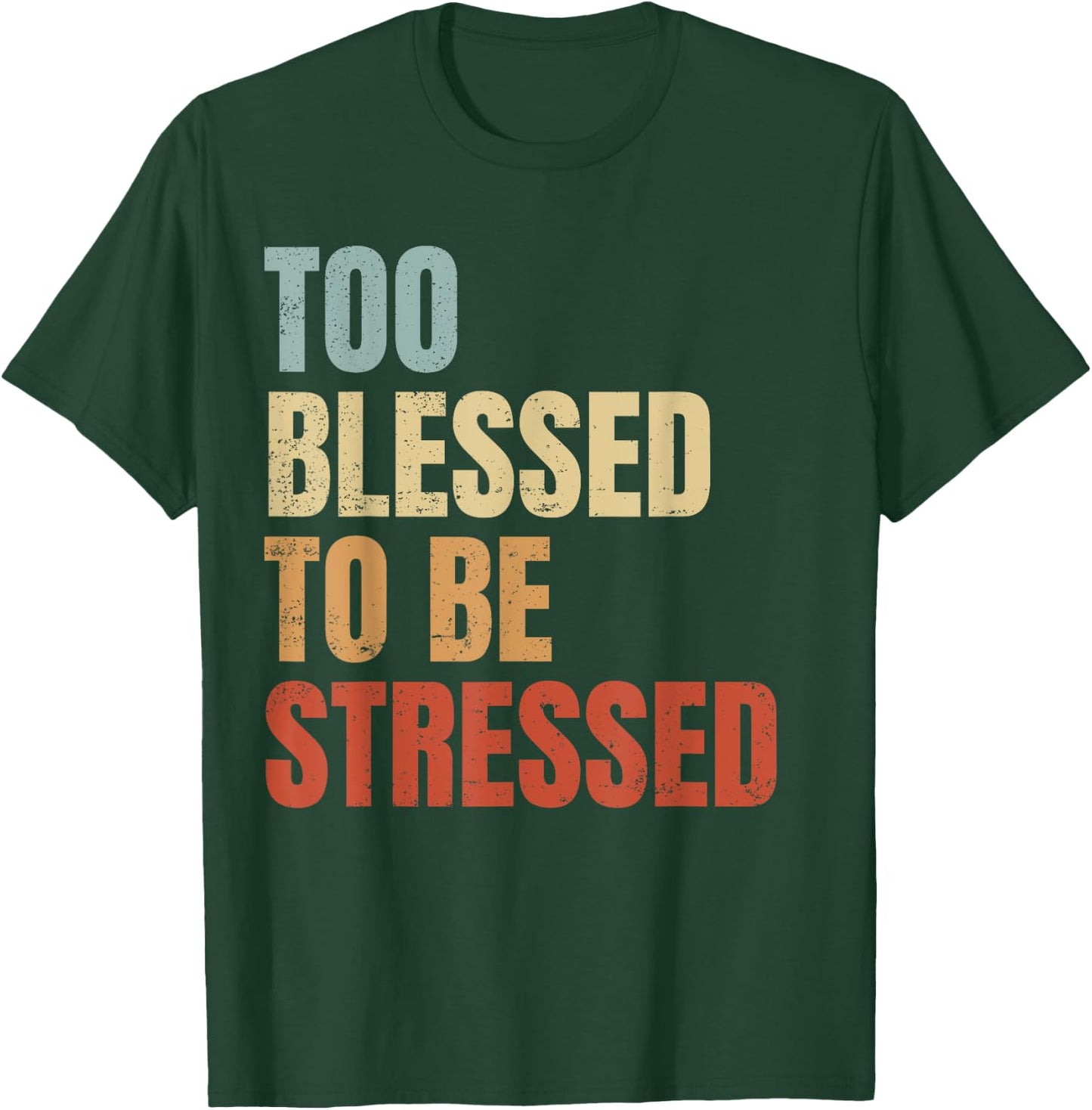 Too Blessed To Be Stressed T-Shirt - T-Shirt | Forest