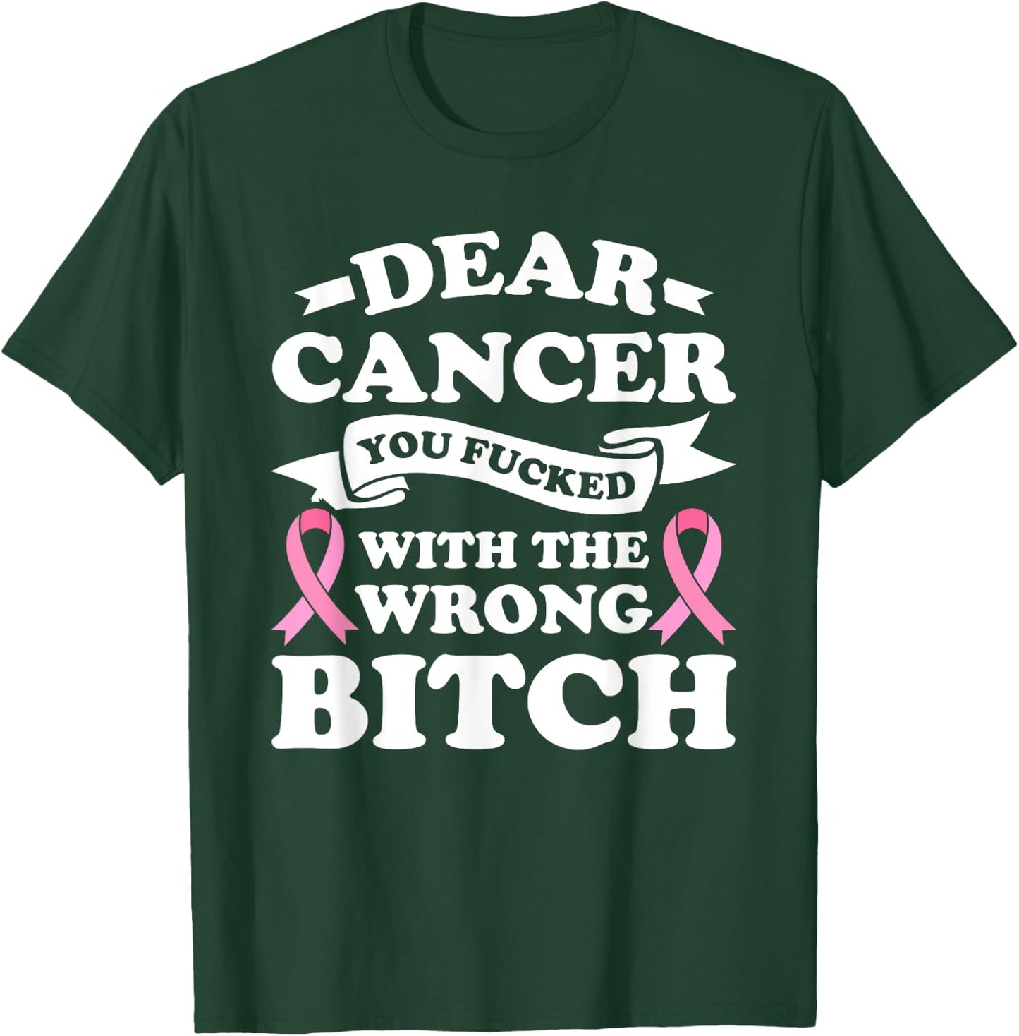 Dear Cancer You Fucked with the Wrong Breast Cancer Survivor T-Shirt - T-Shirt | Forest