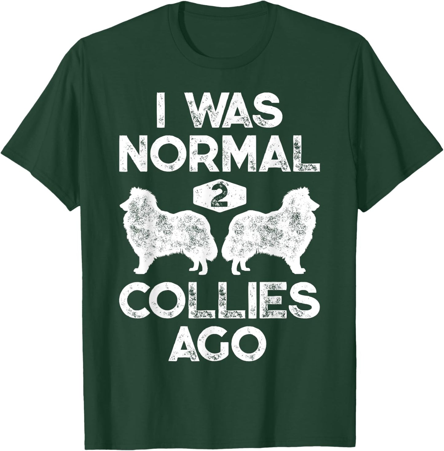 I Was Normal 2 Collies Ago Funny Rough Collie Vintage Retro T-Shirt - T-Shirt | Forest