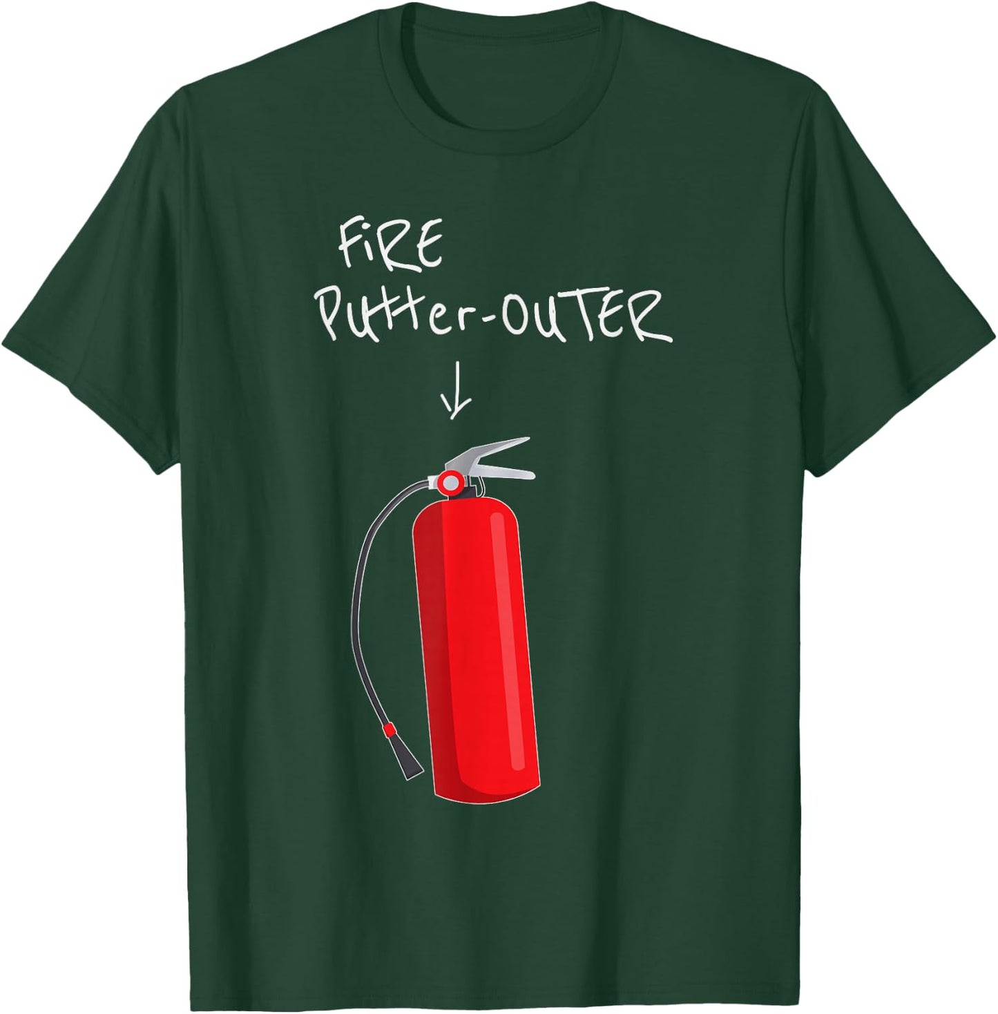 Fire Putter Outer Fire Extinguisher Fire fighter Funny T-Shirt - T-Shirt | Forest