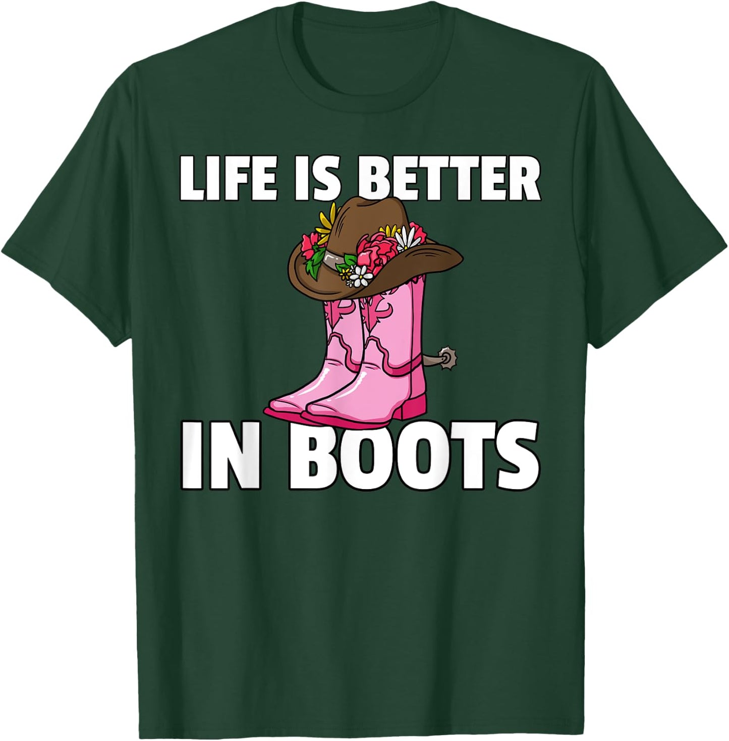 Life is Better In Boots Cowgirl Boots Gift T-Shirt - T-Shirt | Forest