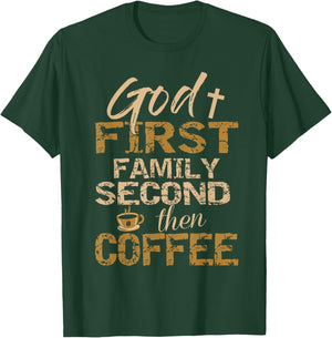 God First Family Second Then Coffee T-Shirt - T-Shirt | Forest