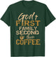 God First Family Second Then Coffee T-Shirt - T-Shirt | Forest