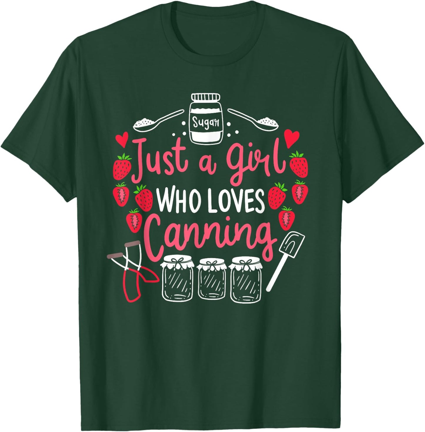 Just A Girl Who Loves Canning Funny Canning Season Gift T-Shirt - T-Shirt | Forest