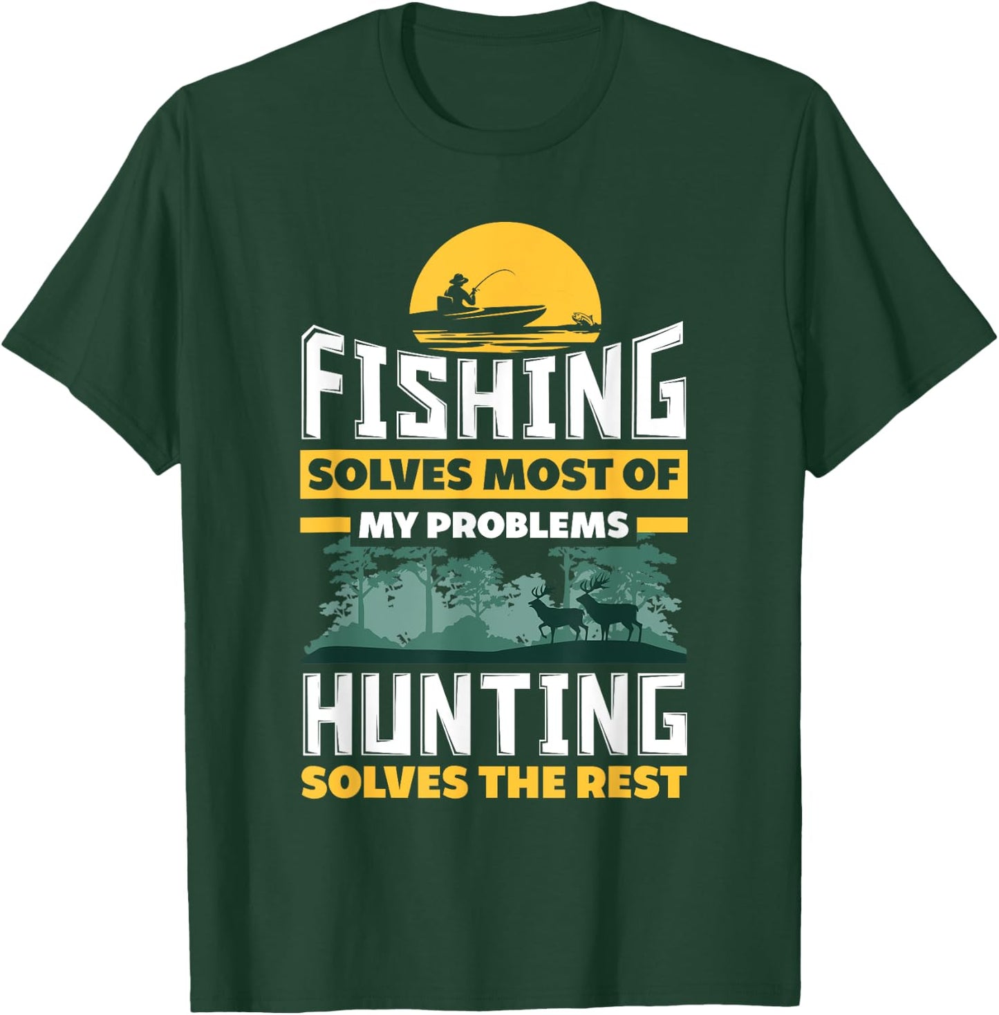 Fishing Solves Most Of My Problems Hunting Solves The Rest T-Shirt - T-Shirt | Forest