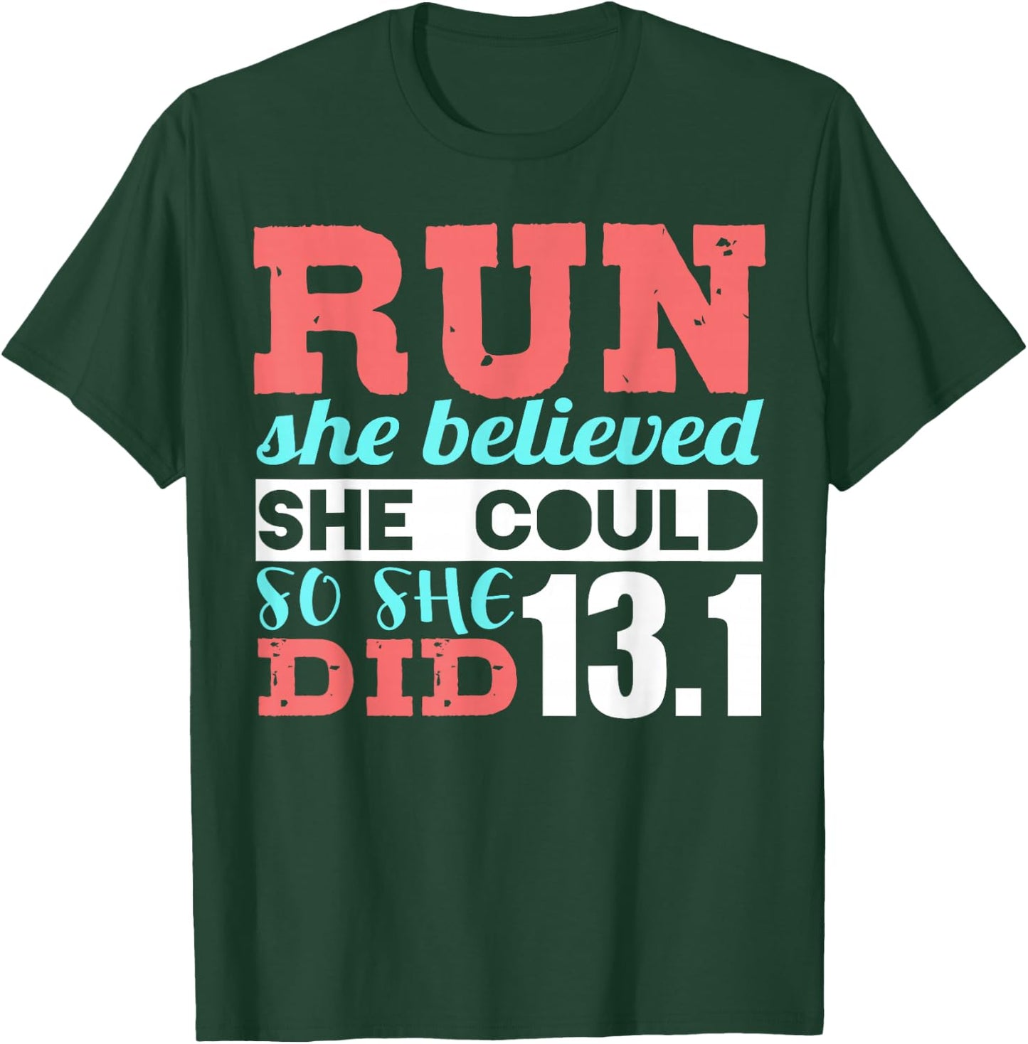 Run She Believed So She Ran 13.1 Half Marathon Runner T-Shirt - T-Shirt | Forest